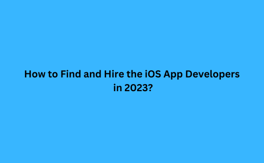 How to Find and Hire the iOS App Developers in 2023_301.png